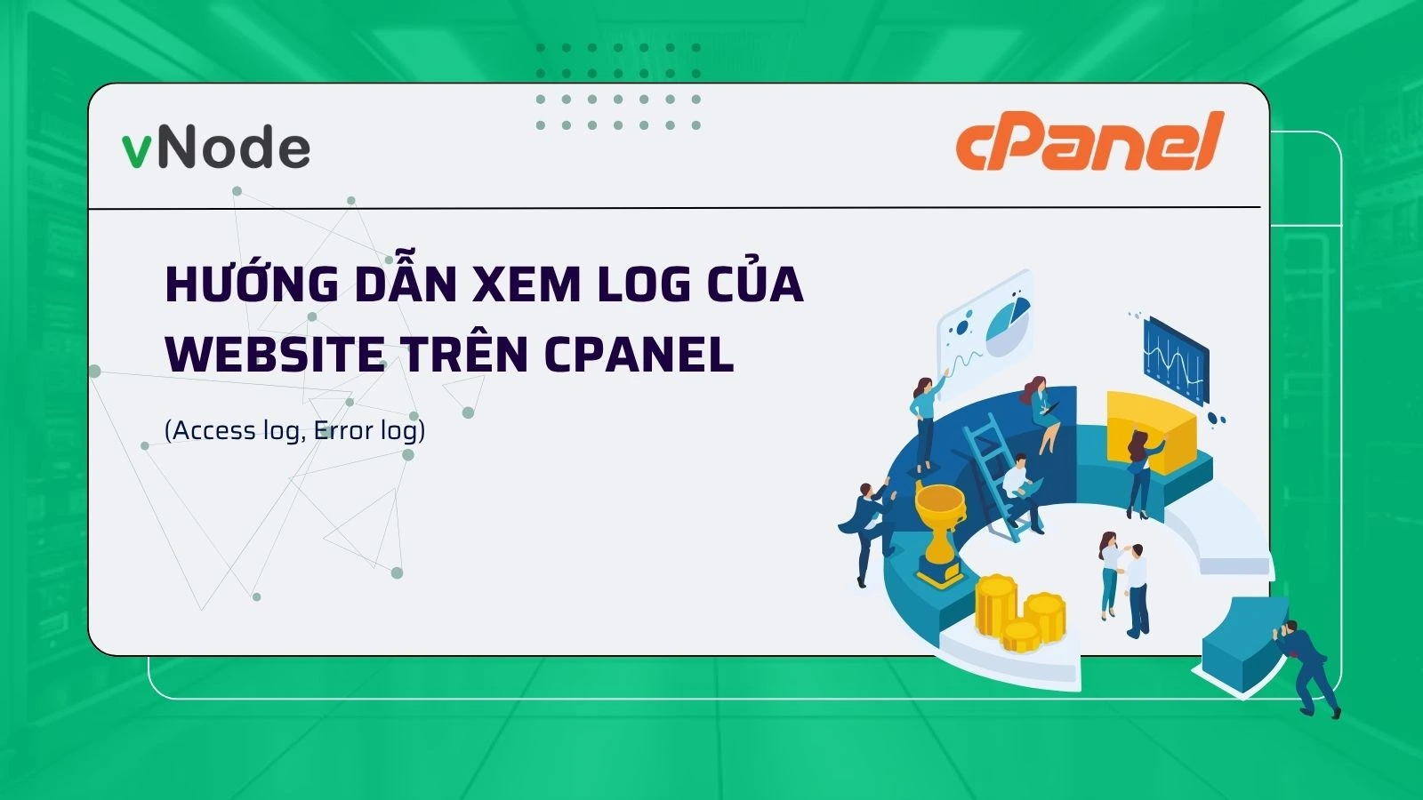 Hướng dẫn xem log của website trên cPanel (Access log, Error log)